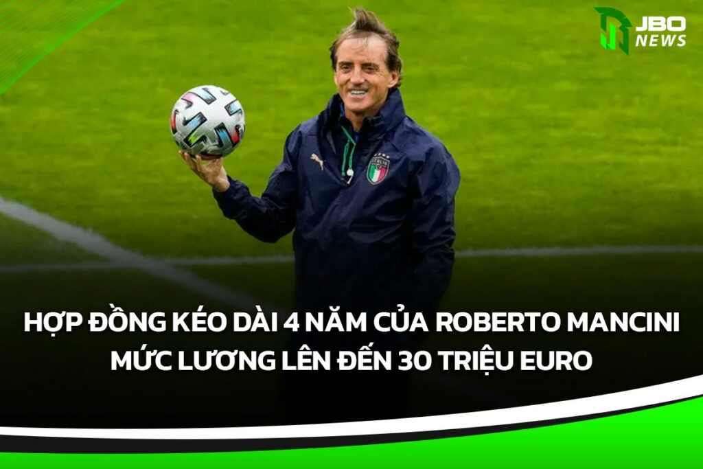 Hợp đồng Kéo Dài 4 Năm Của Roberto Mancini Với Mức Lương Lên đến 30 Triệu Euro