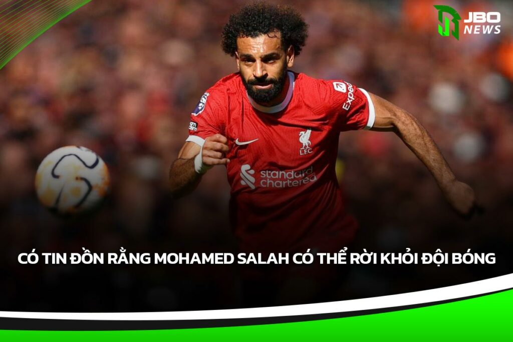 Có Tin đồn Rằng Mohamed Salah Có Thể Rời Khỏi đội Bóng
