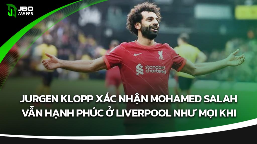 Jurgen Klopp Xác Nhận Mohamed Salah Vẫn Hạnh Phúc ở Liverpool Như Mọi Khi