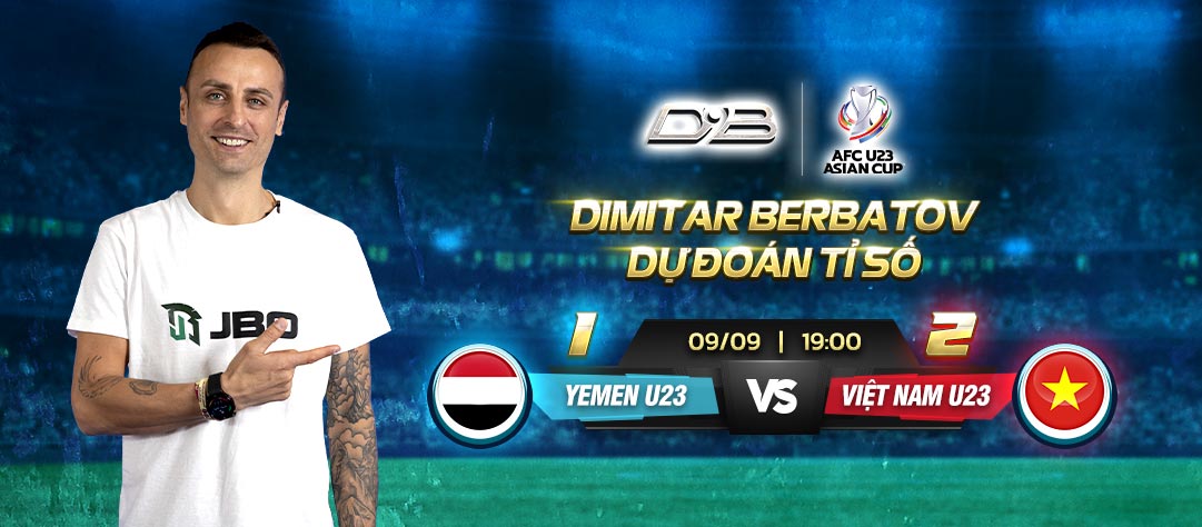 DIMITAR BERBATOV DỰ ĐOÁN TỈ SỐ VỀ TRẬN ĐẤU U23 Yemen vs U23 Việt Nam