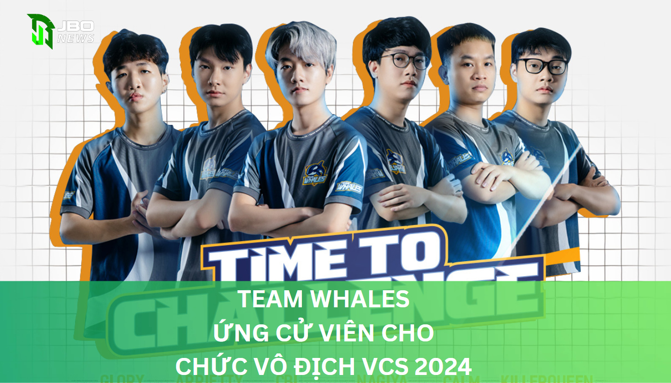 Team Whales - Ứng Cử Viên Cho Chức Vô Địch VCS 2024
