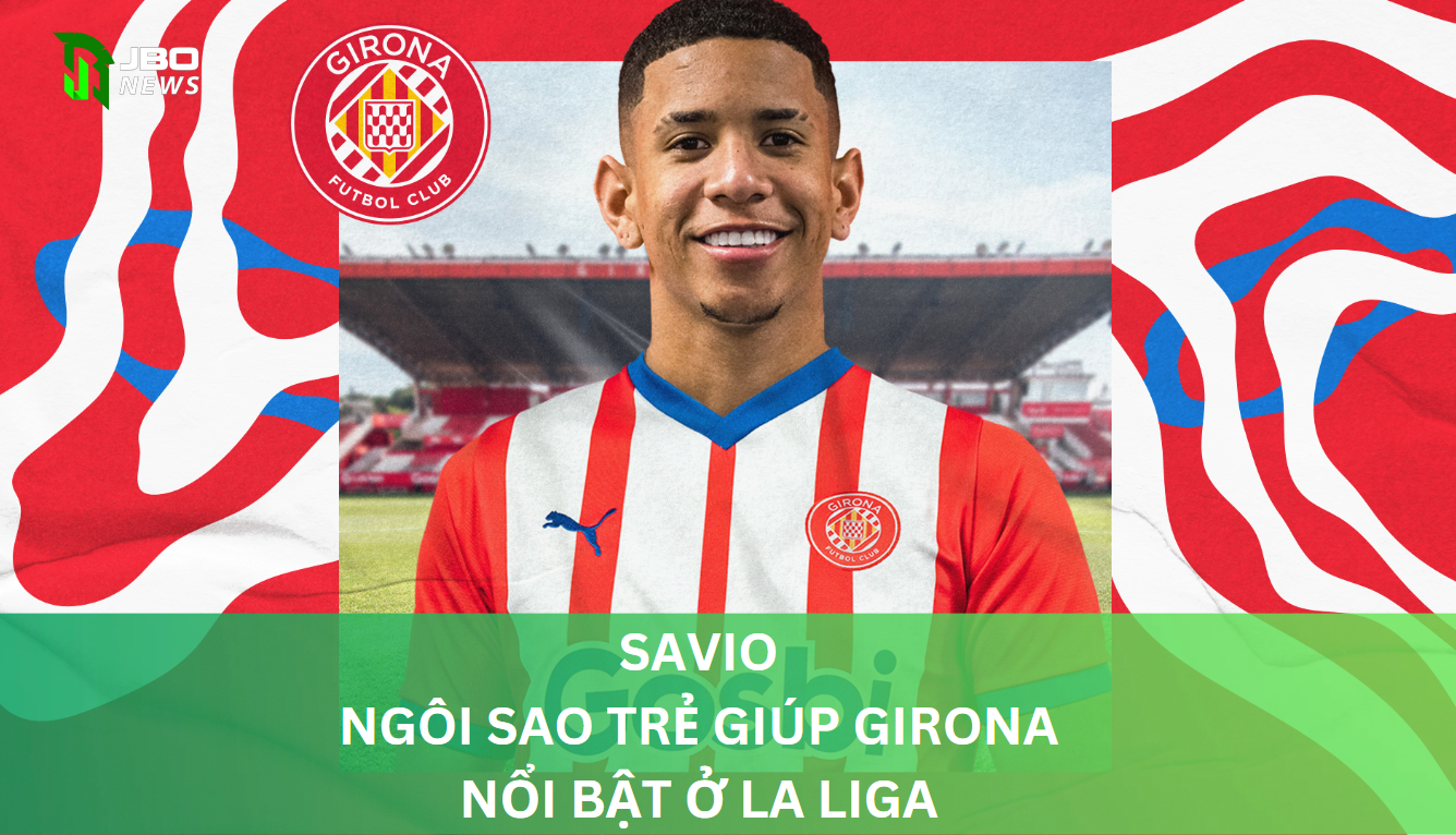 Savio cầu thủ Trẻ Girona La Liga