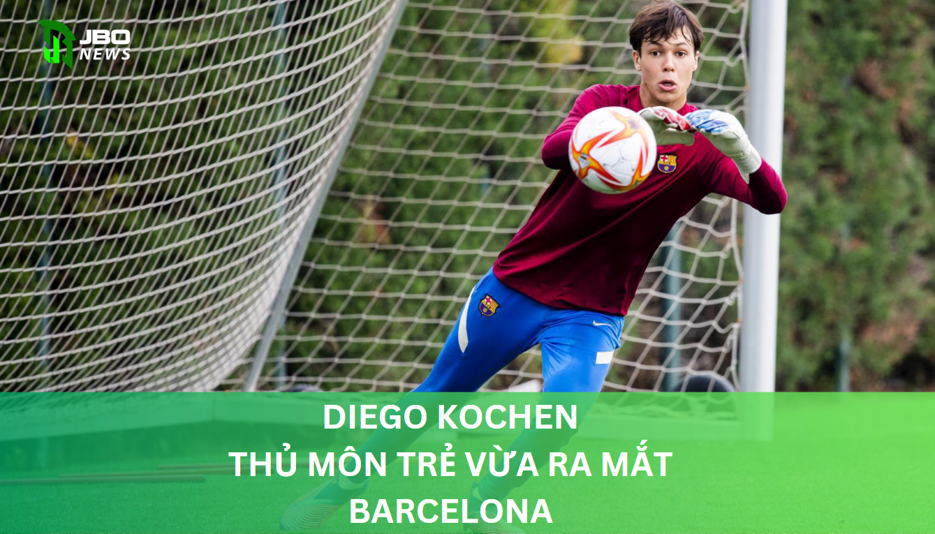 Diego Kochen - Thủ Môn Trẻ Vừa Ra Mắt Barcelona