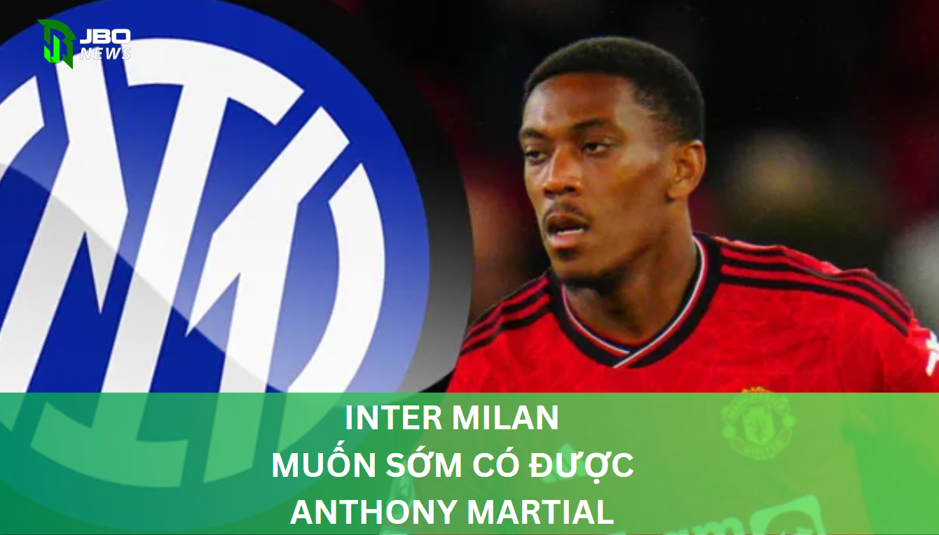 Inter Milan Muốn Sớm Có Được Anthony Martial